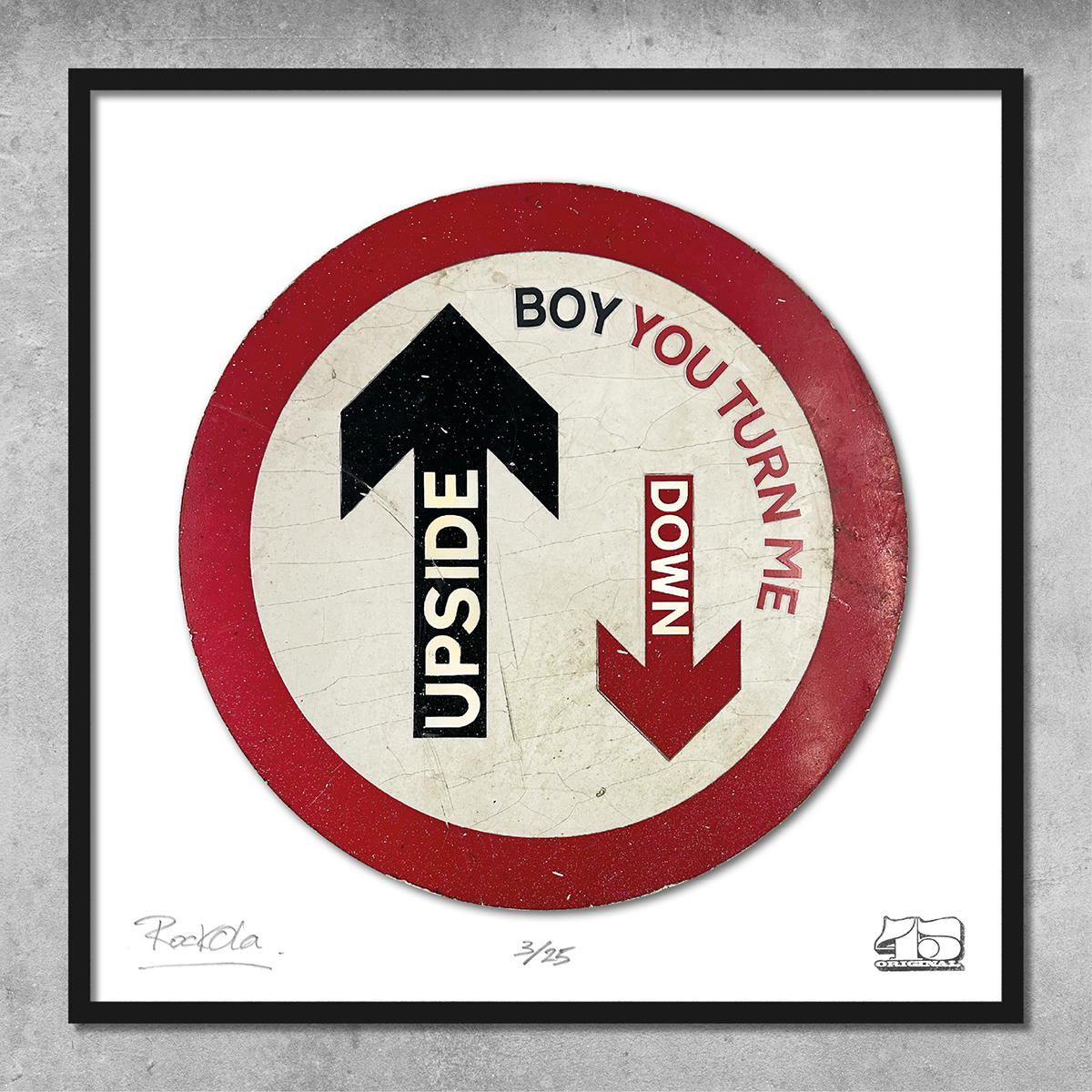 The RocknRoad Sign Print - Upside Down by My Store is a limited edition artwork (25 prints) showing a round UK road sign with ‘UPSIDE’ and ‘DOWN’ arrows and the text “BOY YOU TURN ME UPSIDE DOWN,” framed in black.