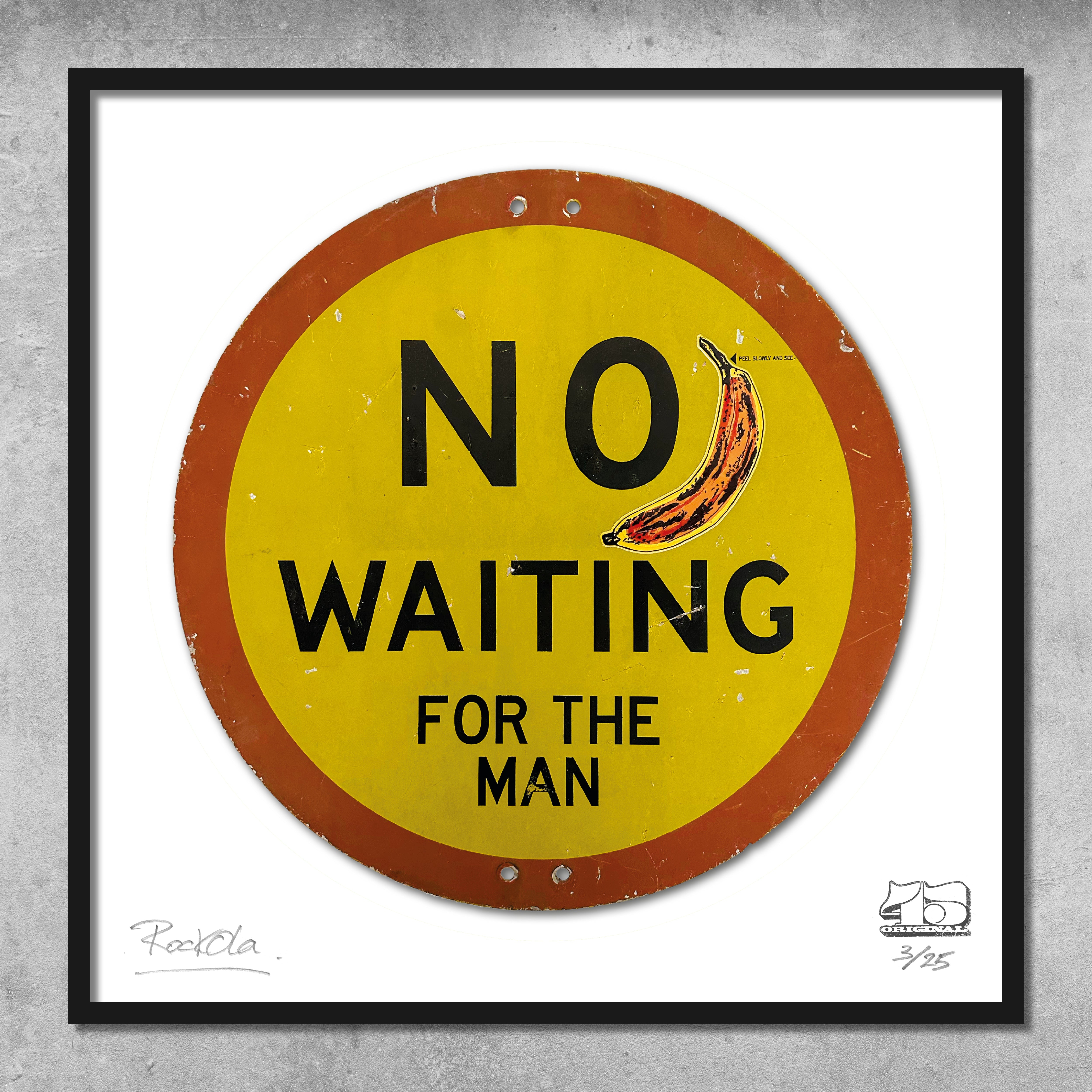 The 45 Original RocknRoad Sign Print - No Waiting For The Man is a limited edition of 25 giclée prints, featuring a round yellow sign with red border, banana art, and comes signed and numbered.
